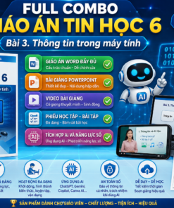 Full combo giáo án tin 6 bài 3. Thông tin trong máy tính - tích hợp năng lực số + AI + Bài giảng powerpoint+video