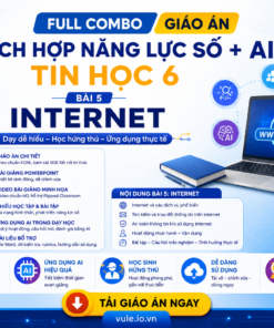 Full combo giáo án tích hợp năng lực số + AI  tin 6. Bài 5.Internet